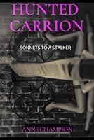 Algopix Similar Product 3 - Hunted Carrion: Sonnets to a Stalker