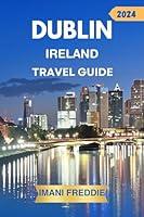 Algopix Similar Product 19 - DUBLIN IRELAND TRAVEL GUIDE 2024 A