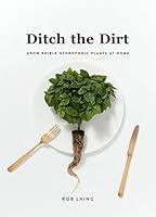 Algopix Similar Product 9 - Ditch The Dirt Grow Edible Hydroponic