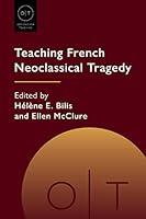 Algopix Similar Product 3 - Teaching French Neoclassical Tragedy