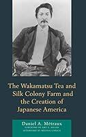 Algopix Similar Product 16 - The Wakamatsu Tea and Silk Colony Farm