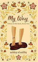 Algopix Similar Product 4 - My Way: Follow in the Dark, Book Two