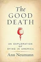 Algopix Similar Product 6 - The Good Death An Exploration of Dying