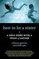 Algopix Similar Product 13 - How to Be a Sister A Love Story with a