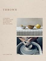 Algopix Similar Product 17 - Thrown A Modern Potters Guide to