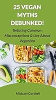 Algopix Similar Product 5 - 25 Vegan Myths Debunked Refuting