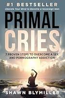 Algopix Similar Product 8 - Primal Cries 7 Proven Steps to