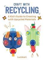 Algopix Similar Product 18 - Craft with Recycling A Kids Guide to