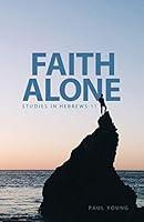 Algopix Similar Product 14 - Faith Alone: Studies in Hebrews 11