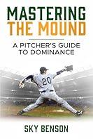 Algopix Similar Product 20 - Mastering the Mound  A Pitchers Guide