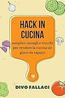 Algopix Similar Product 13 - Hack in cucina semplici consigli e