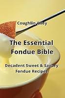 Algopix Similar Product 12 - The Essential Fondue Bible Decadent