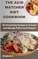 Algopix Similar Product 14 - THE ACID WATCHER DIET COOKBOOK 50