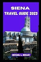 Algopix Similar Product 15 - SIENA TRAVEL GUIDE 2023 Unveiling the