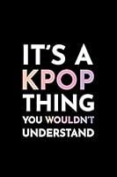 Algopix Similar Product 9 - Its a Kpop Thing You Wouldnt