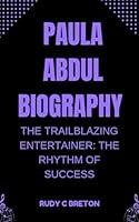 Algopix Similar Product 5 - PAULA ABDUL BIOGRAHPY THE TRAILBLAZING