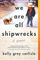 Algopix Similar Product 11 - We Are All Shipwrecks: A Memoir