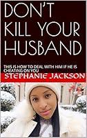 Algopix Similar Product 13 - DONT KILL YOUR HUSBAND THIS IS HOW TO
