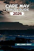 Algopix Similar Product 12 - CAPE MAY TRAVEL GUIDE 2024 The