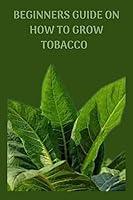 Algopix Similar Product 8 - BEGINNERS GUIDE ON HOW TO GROW TOBACCO