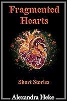 Algopix Similar Product 12 - Fragmented Hearts: Short Stories