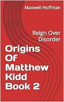 Algopix Similar Product 9 - Origins Of Matthew Kidd Book 2 Reign