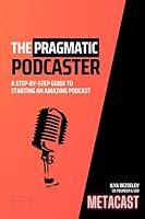 Algopix Similar Product 17 - The Pragmatic Podcaster A Stepbystep