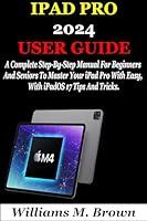 Algopix Similar Product 10 - IPAD PRO 2024 USER GUIDE A Complete