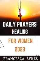 Algopix Similar Product 13 - DAILY PRAYERS HEALING FOR WOMEN 2023