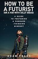 Algopix Similar Product 13 - How to be a Futurist or a Kid with