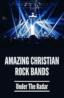 Algopix Similar Product 9 - Amazing Christian Rock Bands Under The