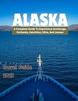 Algopix Similar Product 7 - ALASKA TRAVEL GUIDE 2025 A Complete