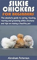 Algopix Similar Product 8 - SILKIE CHICKENS FOR BEGINNERS The