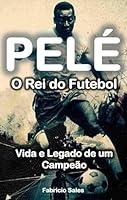 Algopix Similar Product 12 - Pel o Rei do Futebol Vida e Legado de