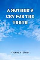 Algopix Similar Product 3 - A Mother's Cry for the Truth