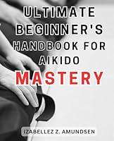 Algopix Similar Product 17 - Ultimate Beginners Handbook for Aikido