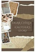 Algopix Similar Product 7 - Dear Child A Mothers Story An aged