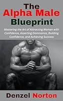 Algopix Similar Product 11 - The Alpha Male Blueprint Mastering the