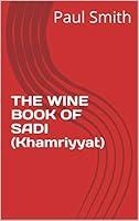 Algopix Similar Product 18 - THE WINE BOOK OF SADI (Khamriyyat)