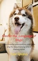 Algopix Similar Product 13 - MASTER THE LANGUAGE OF DOGS Learn how