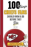Algopix Similar Product 12 - 100 Things Chiefs Fans Should Know  Do