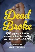 Algopix Similar Product 17 - Dead Broke or How I Faked My Death and