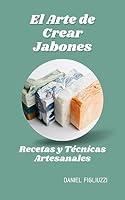 Algopix Similar Product 6 - El Arte de Crear Jabones Recetas y