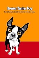 Algopix Similar Product 14 - Boston Terrier Dog The Ultimate Guide