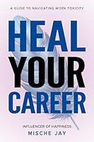 Algopix Similar Product 11 - Heal Your Career A Guide To Navigating