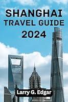 Algopix Similar Product 6 - SHANGHAI TRAVEL GUIDE 2024 Best Time