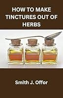 Algopix Similar Product 5 - HOW TO MAKE TINCTURES OUT OF HERBS