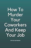 Algopix Similar Product 20 - How To Murder Your Coworkers And Keep