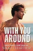 Algopix Similar Product 16 - With You Around (Great White Surf Saga)