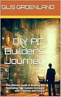 Algopix Similar Product 5 - DIY PC Builders Journey The Ultimate